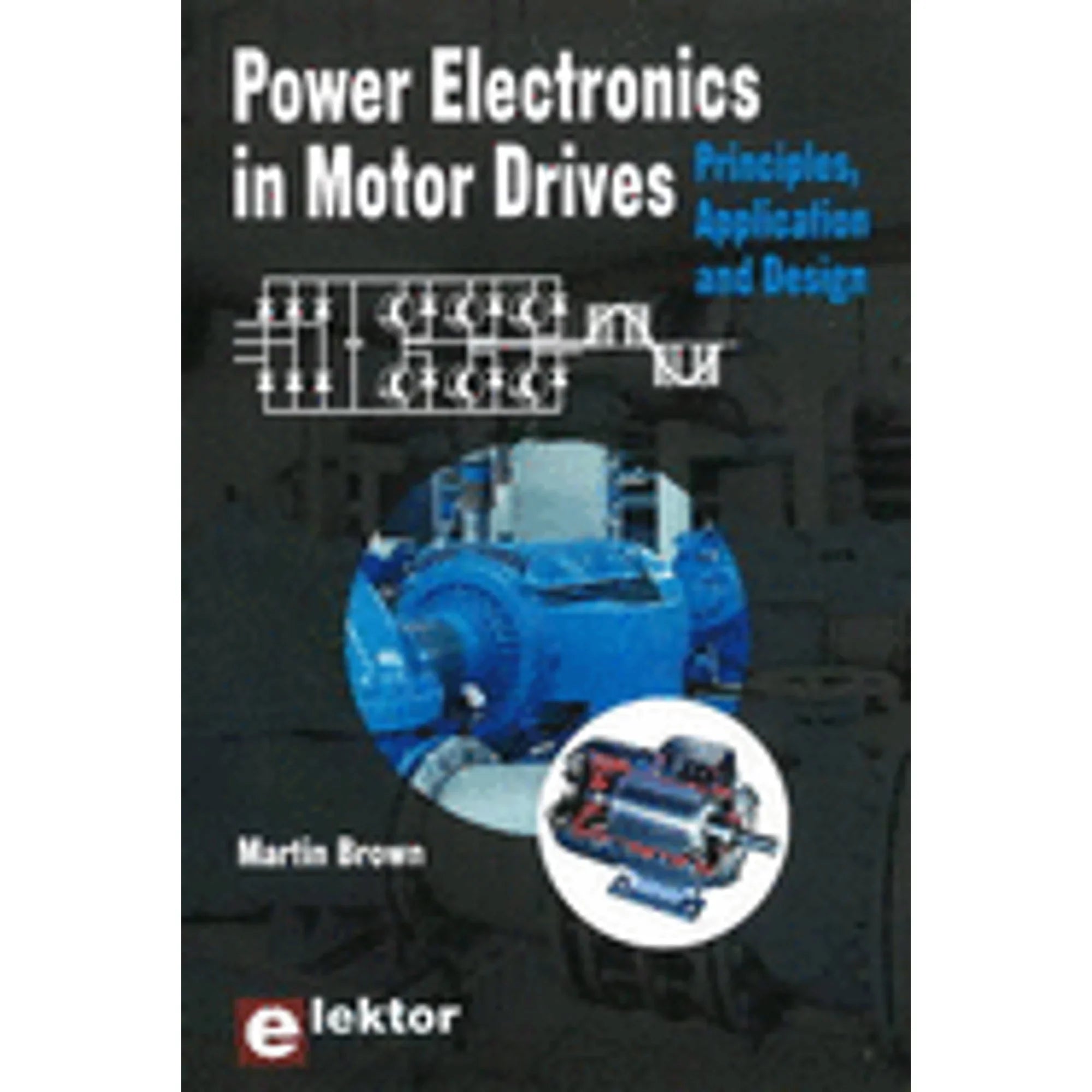 Pre-Owned Power Electronics in Motor Drives: Principles, Application & Design (Paperback 9780905705897) by Martin Brown